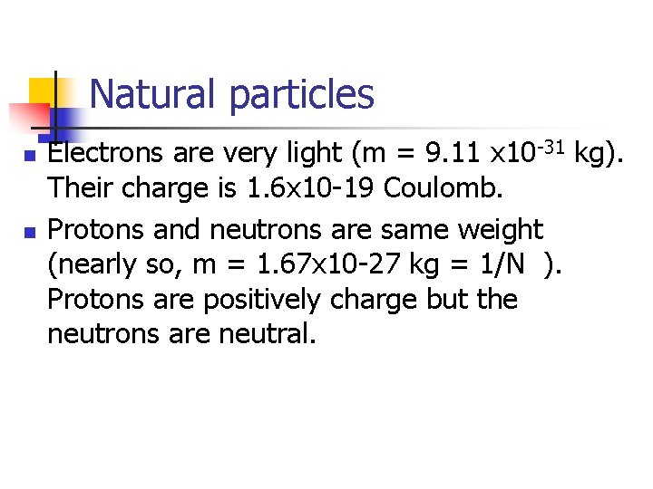 Natural particles n n Electrons are very light (m = 9. 11 x 10