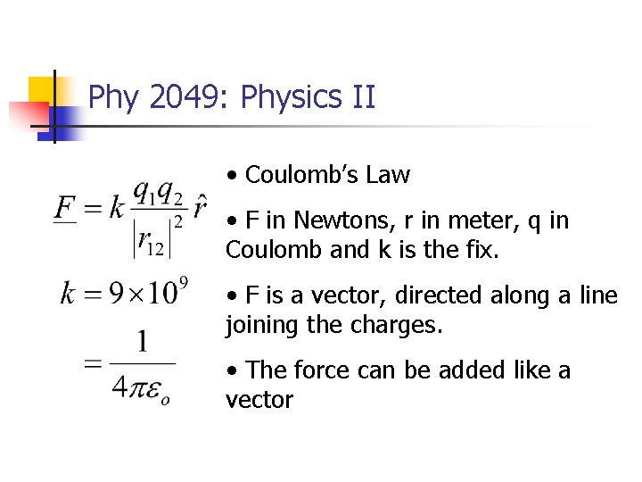 Phy 2049: Physics II • Coulomb’s Law • F in Newtons, r in meter,