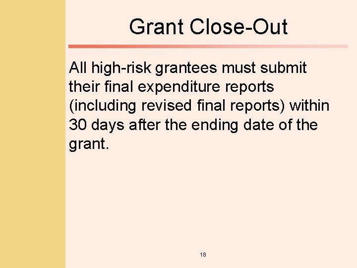 Grant Close-Out All high-risk grantees must submit their final expenditure reports (including revised final