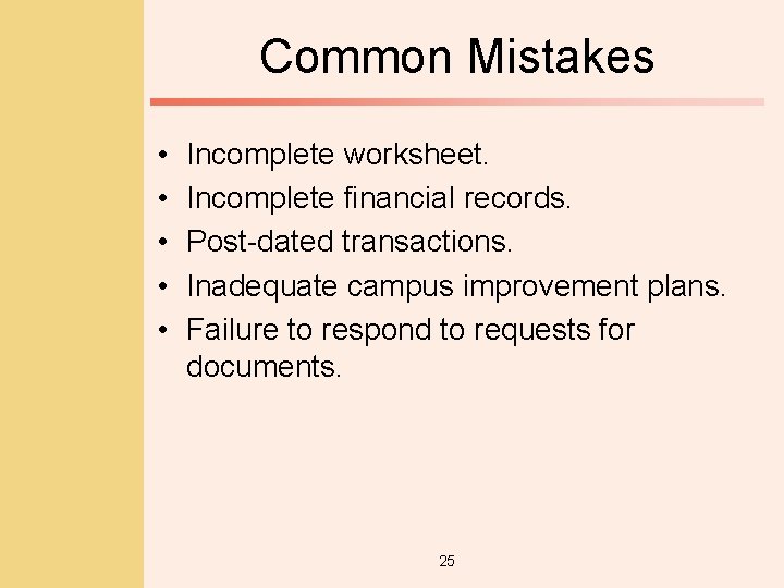 Common Mistakes • • • Incomplete worksheet. Incomplete financial records. Post-dated transactions. Inadequate campus
