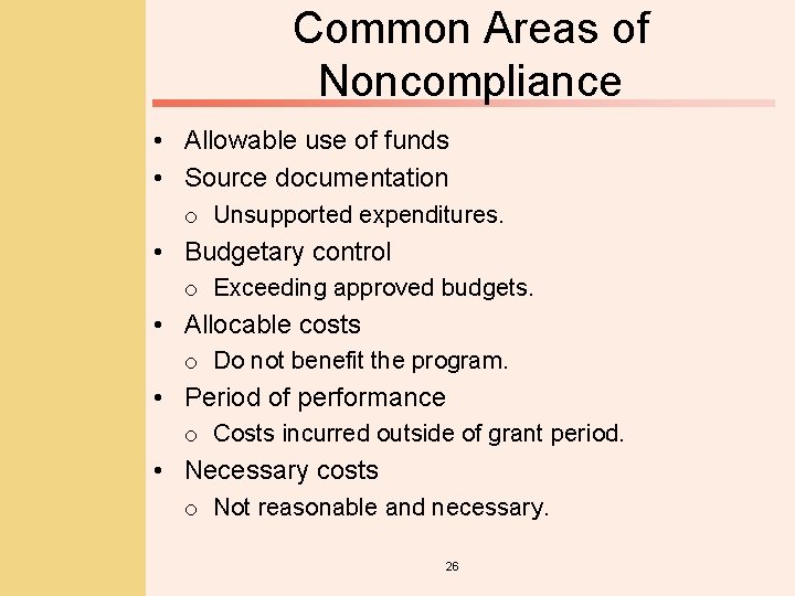 Common Areas of Noncompliance • Allowable use of funds • Source documentation o Unsupported