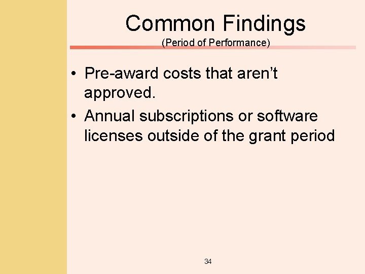 Common Findings (Period of Performance) • Pre-award costs that aren’t approved. • Annual subscriptions