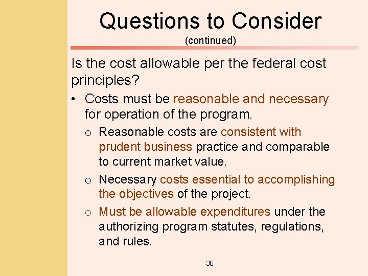 Questions to Consider (continued) Is the cost allowable per the federal cost principles? •