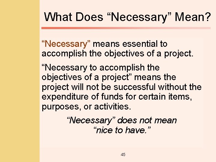 What Does “Necessary” Mean? “Necessary” means essential to accomplish the objectives of a project.