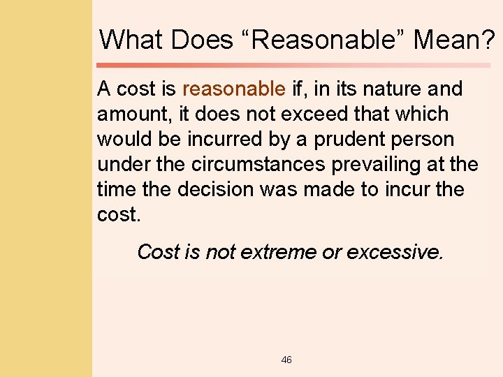 What Does “Reasonable” Mean? A cost is reasonable if, in its nature and amount,