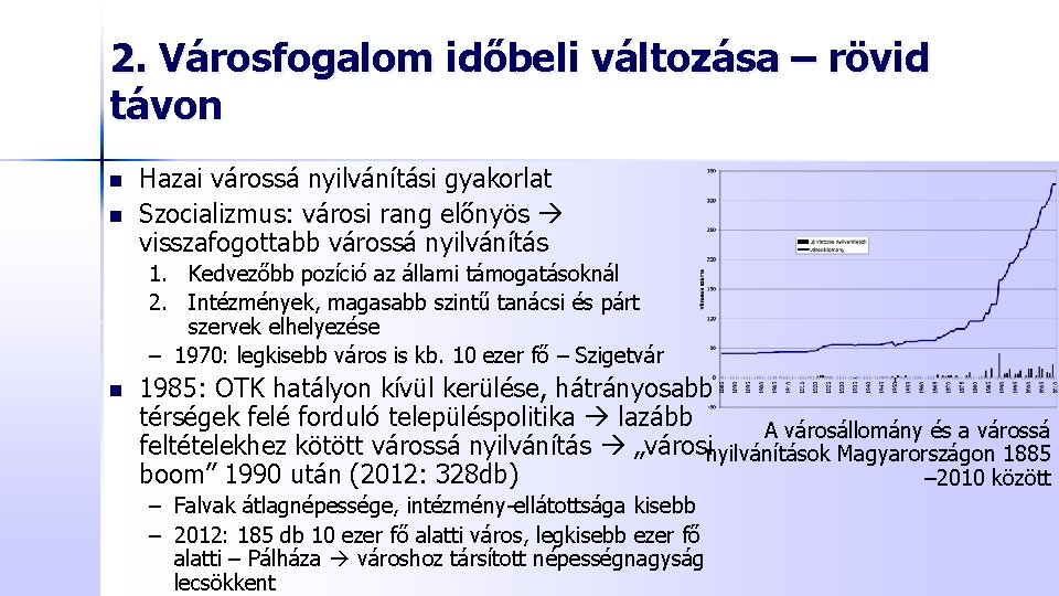 2. Városfogalom időbeli változása – rövid távon n n Hazai várossá nyilvánítási gyakorlat Szocializmus: