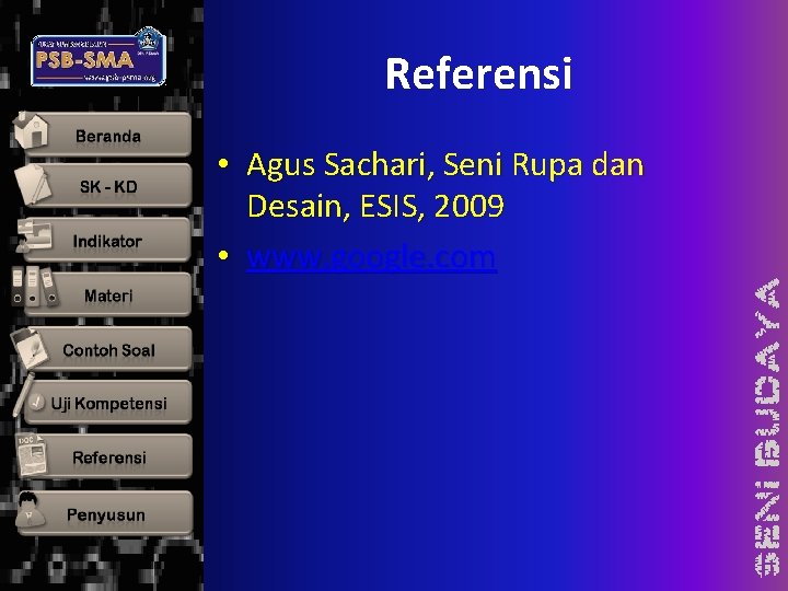 Referensi • Agus Sachari, Seni Rupa dan Desain, ESIS, 2009 • www. google. com