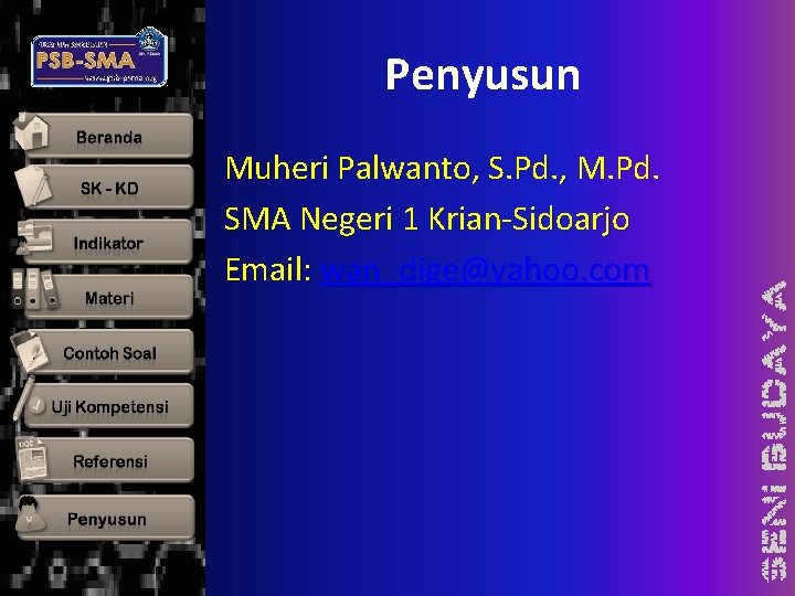 Penyusun Muheri Palwanto, S. Pd. , M. Pd. SMA Negeri 1 Krian-Sidoarjo Email: wan_dige@yahoo.