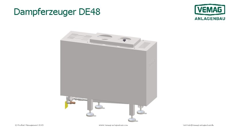 Dampferzeuger DE 48 © Product Management 2015 www. vemag-anlagenbau. com vertrieb@vemag-anlagenbau. de 