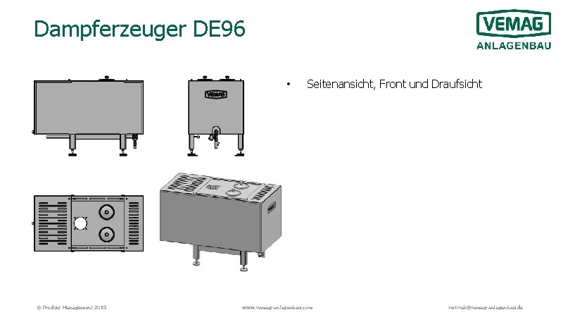 Dampferzeuger DE 96 • © Product Management 2015 Seitenansicht, Front und Draufsicht www. vemag-anlagenbau.