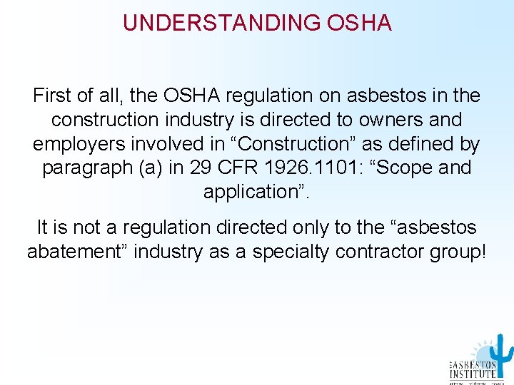 UNDERSTANDING OSHA First of all, the OSHA regulation on asbestos in the construction industry