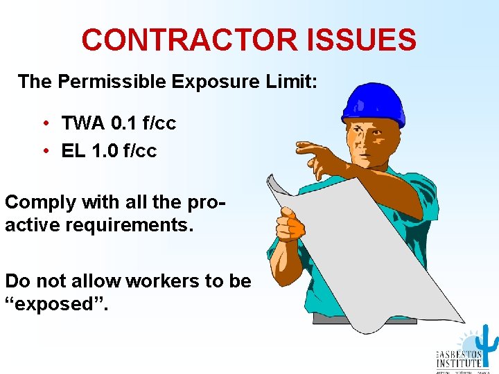 CONTRACTOR ISSUES The Permissible Exposure Limit: • TWA 0. 1 f/cc • EL 1.