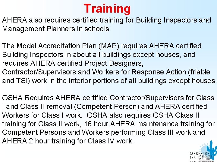 Training AHERA also requires certified training for Building Inspectors and Management Planners in schools.