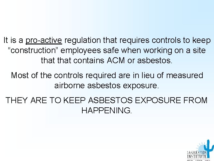 It is a pro-active regulation that requires controls to keep “construction” employees safe when