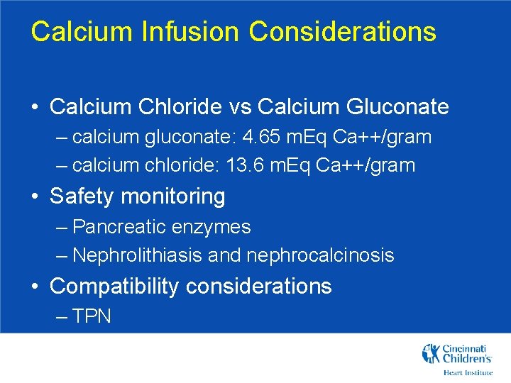 Calcium Infusion Considerations • Calcium Chloride vs Calcium Gluconate – calcium gluconate: 4. 65