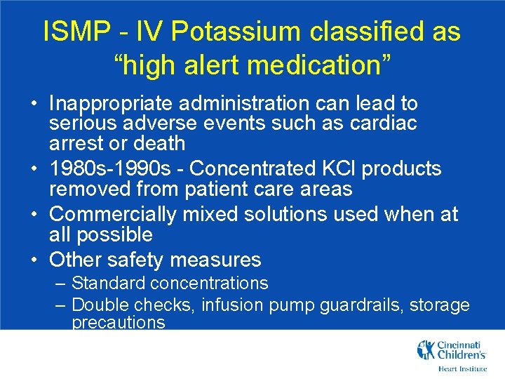 ISMP - IV Potassium classified as “high alert medication” • Inappropriate administration can lead