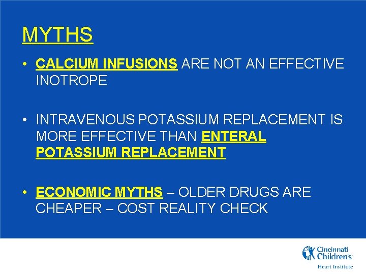 MYTHS • CALCIUM INFUSIONS ARE NOT AN EFFECTIVE INOTROPE • INTRAVENOUS POTASSIUM REPLACEMENT IS