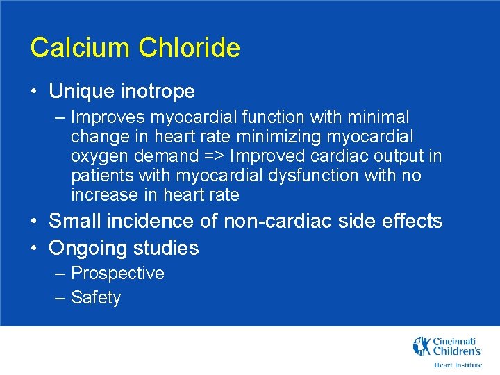 Calcium Chloride • Unique inotrope – Improves myocardial function with minimal change in heart