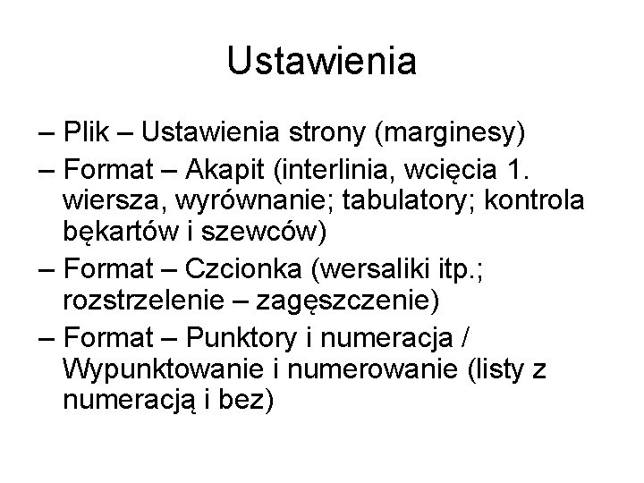 Ustawienia – Plik – Ustawienia strony (marginesy) – Format – Akapit (interlinia, wcięcia 1.