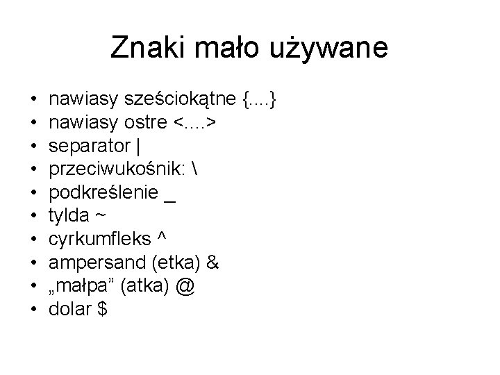 Znaki mało używane • • • nawiasy sześciokątne {. . } nawiasy ostre <.