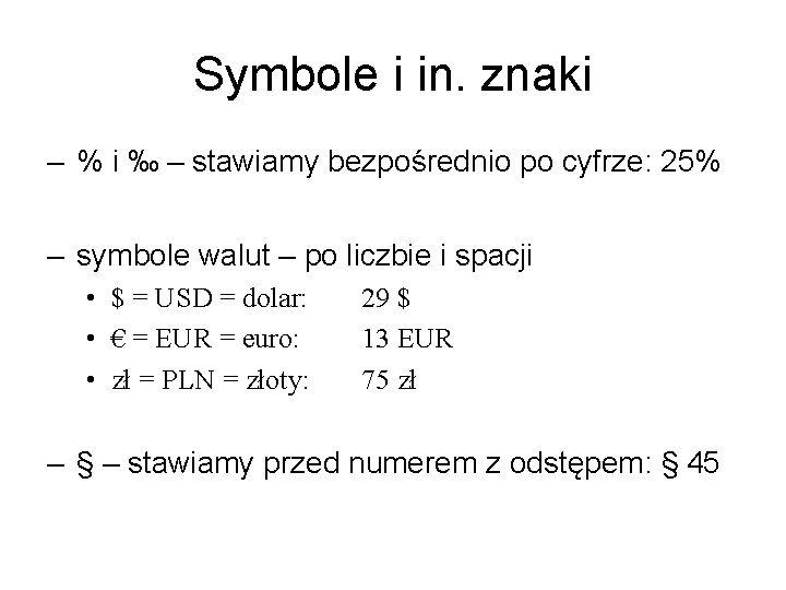 Symbole i in. znaki – % i ‰ – stawiamy bezpośrednio po cyfrze: 25%