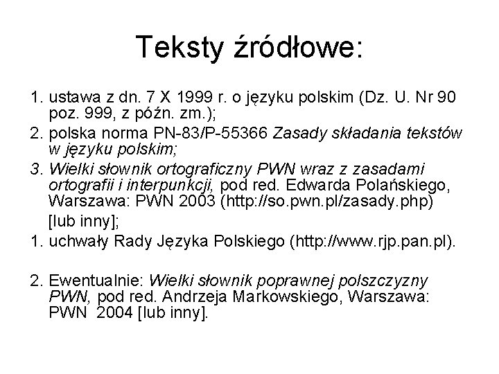 Teksty źródłowe: 1. ustawa z dn. 7 X 1999 r. o języku polskim (Dz.