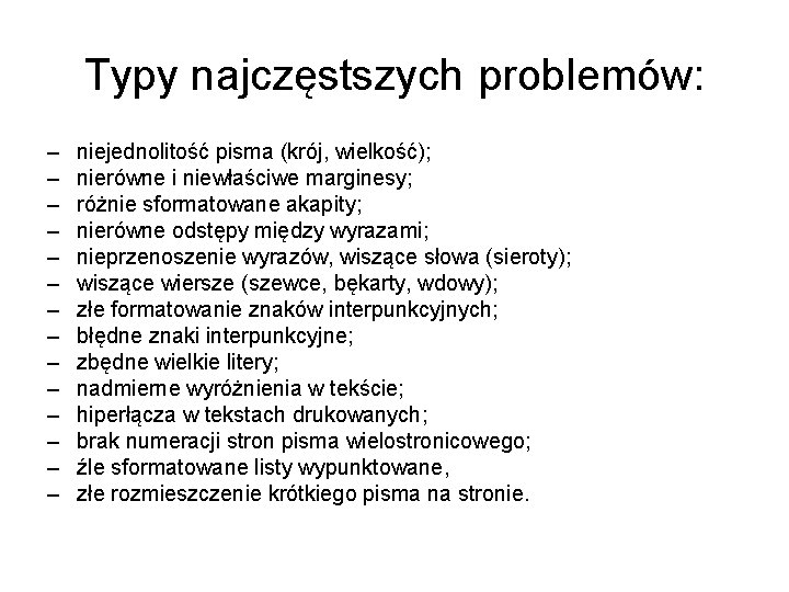 Typy najczęstszych problemów: – – – – niejednolitość pisma (krój, wielkość); nierówne i niewłaściwe