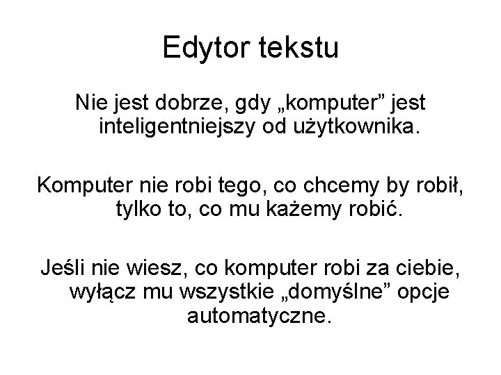 Edytor tekstu Nie jest dobrze, gdy „komputer” jest inteligentniejszy od użytkownika. Komputer nie robi