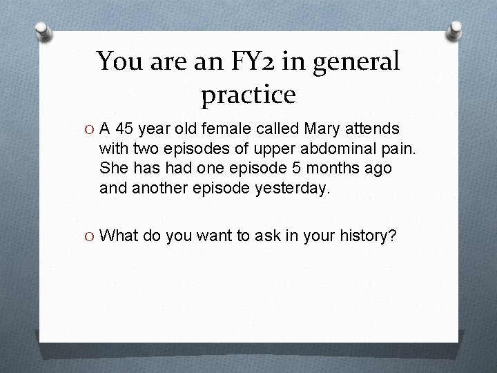 You are an FY 2 in general practice O A 45 year old female