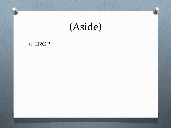 (Aside) O ERCP 