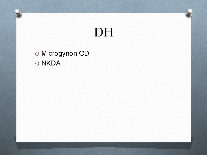 DH O Microgynon OD O NKDA 