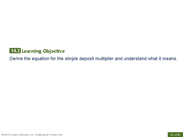 14. 2 Learning Objective Derive the equation for the simple deposit multiplier and understand