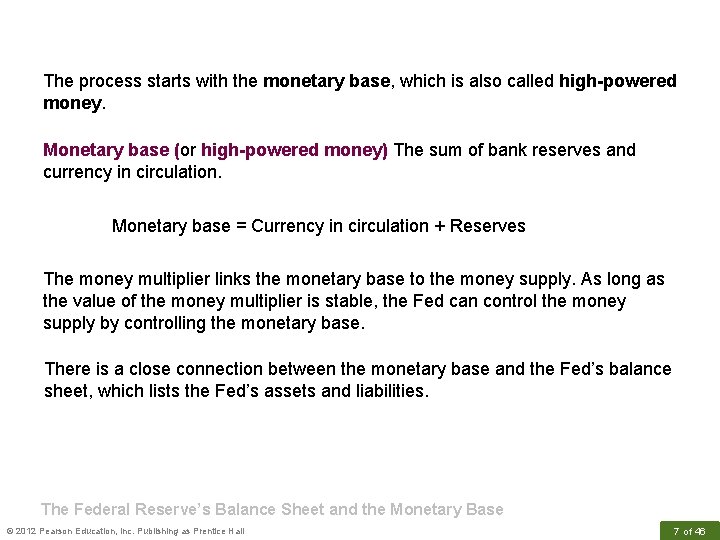 The process starts with the monetary base, which is also called high-powered money. Monetary