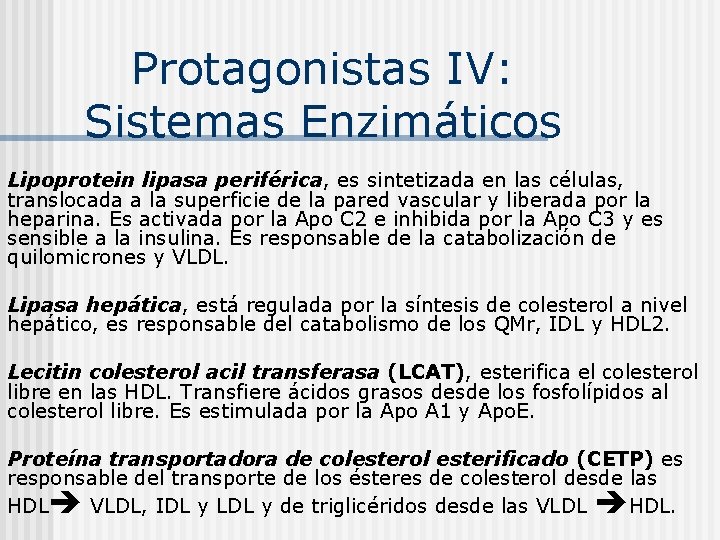 Protagonistas IV: Sistemas Enzimáticos Lipoprotein lipasa periférica, es sintetizada en las células, translocada a