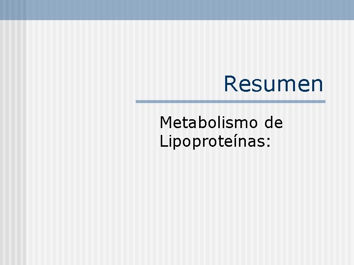 Resumen Metabolismo de Lipoproteínas: 