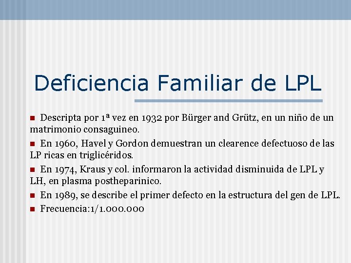 Deficiencia Familiar de LPL Descripta por 1ª vez en 1932 por Bürger and Grütz,