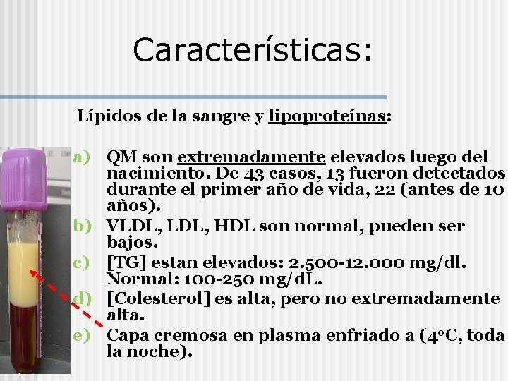 Características: Lípidos de la sangre y lipoproteínas: a) QM son extremadamente elevados luego del