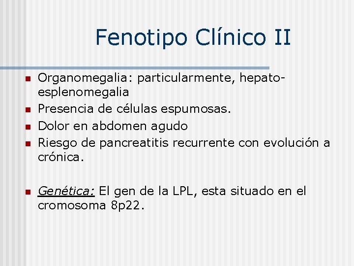 Fenotipo Clínico II n n n Organomegalia: particularmente, hepatoesplenomegalia Presencia de células espumosas. Dolor