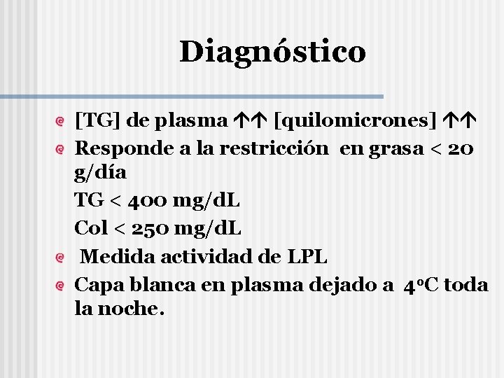 Diagnóstico [TG] de plasma [quilomicrones] Responde a la restricción en grasa < 20 g/día