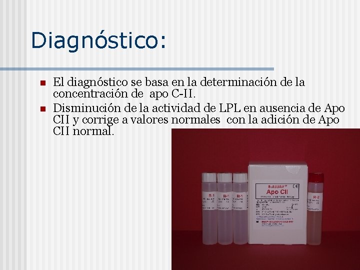 Diagnóstico: n n El diagnóstico se basa en la determinación de la concentración de