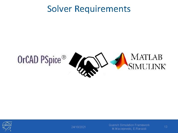 Solver Requirements 24/10/2021 Quench Simulation Framework M. Maciejewski, E. Ravaioli 13 