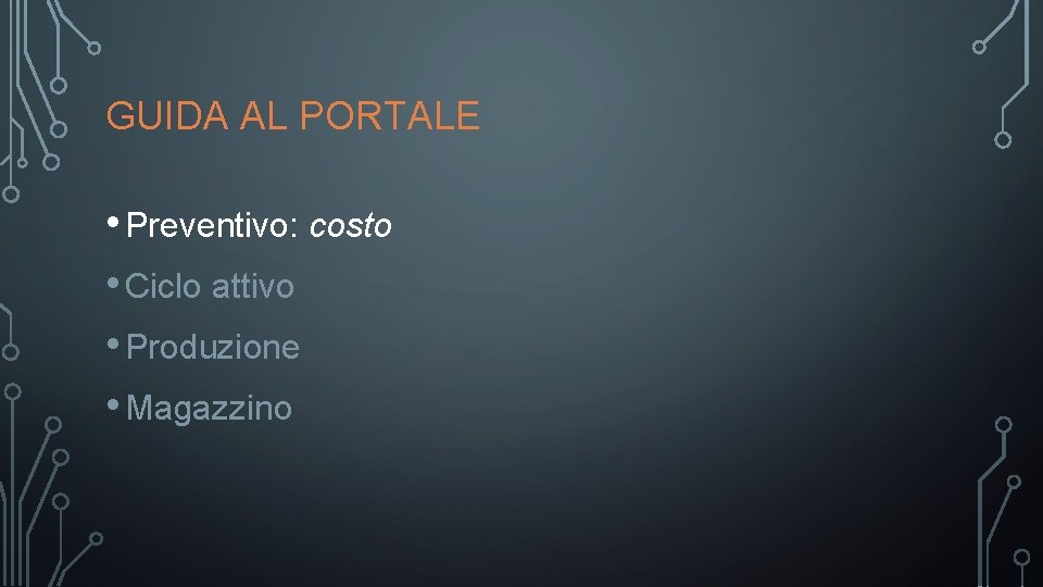 GUIDA AL PORTALE • Preventivo: costo • Ciclo attivo • Produzione • Magazzino 