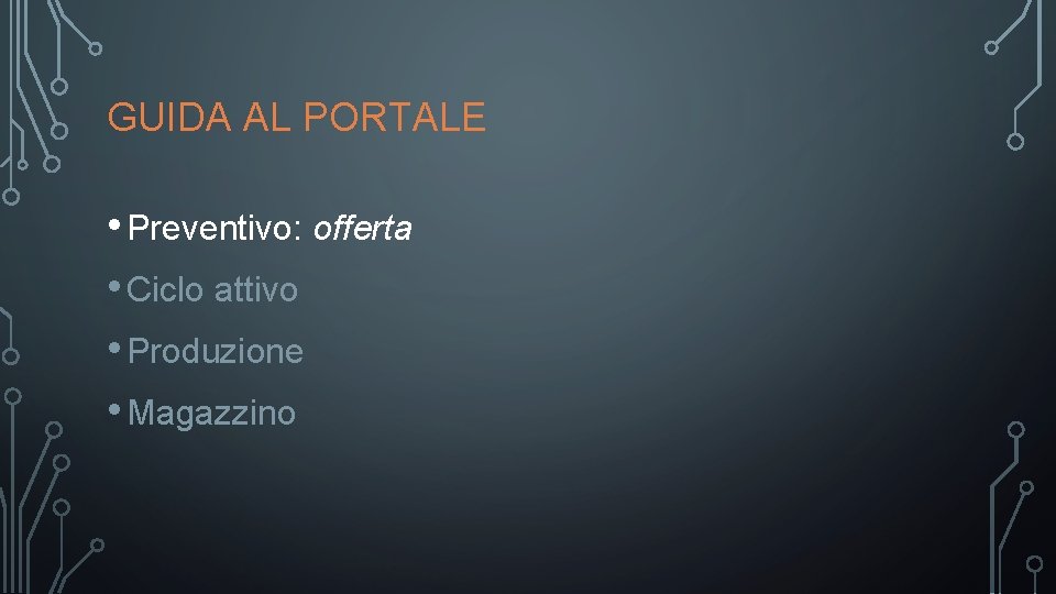 GUIDA AL PORTALE • Preventivo: offerta • Ciclo attivo • Produzione • Magazzino 