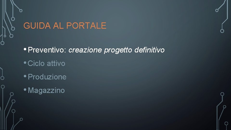 GUIDA AL PORTALE • Preventivo: creazione progetto definitivo • Ciclo attivo • Produzione •