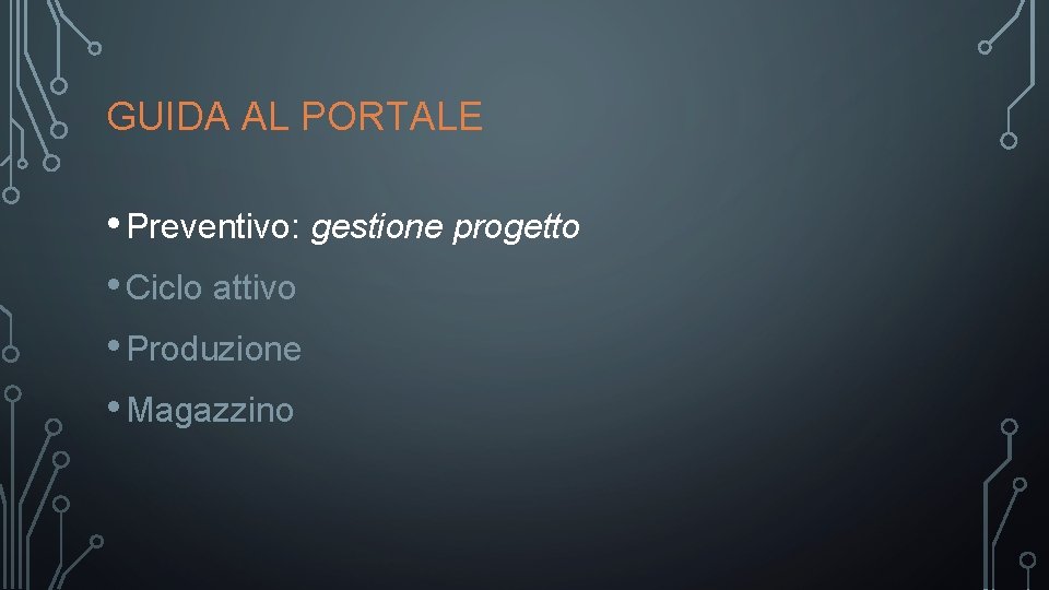 GUIDA AL PORTALE • Preventivo: gestione progetto • Ciclo attivo • Produzione • Magazzino