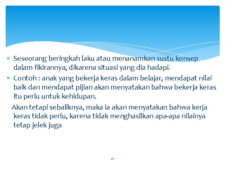  Seseorang beringkah laku atau menanamkan sustu konsep dalam fikirannya, dikarena situasi yang dia