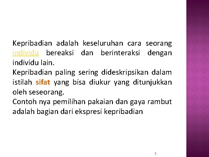 Kepribadian adalah keseluruhan cara seorang individu bereaksi dan berinteraksi dengan individu lain. Kepribadian paling