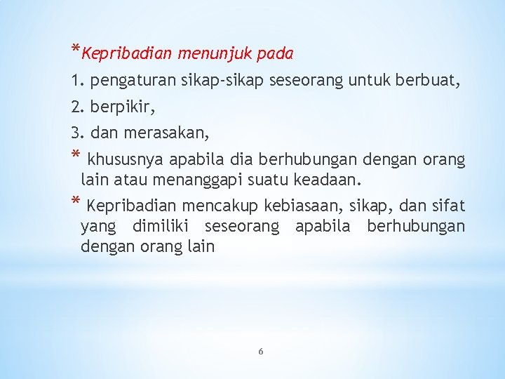 *Kepribadian menunjuk pada 1. pengaturan sikap-sikap seseorang untuk berbuat, 2. berpikir, 3. dan merasakan,