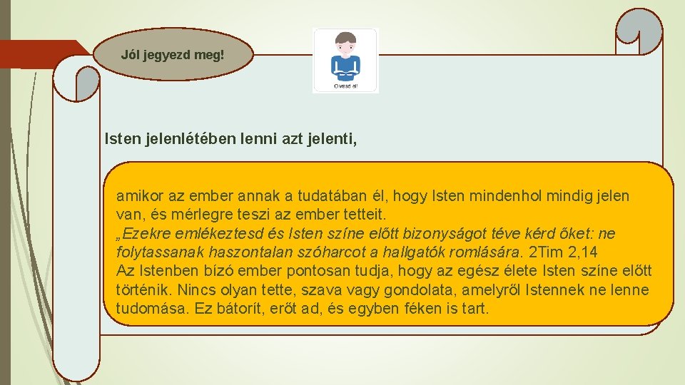 Jól jegyezd meg! Isten jelenlétében lenni azt jelenti, amikor az ember annak a tudatában