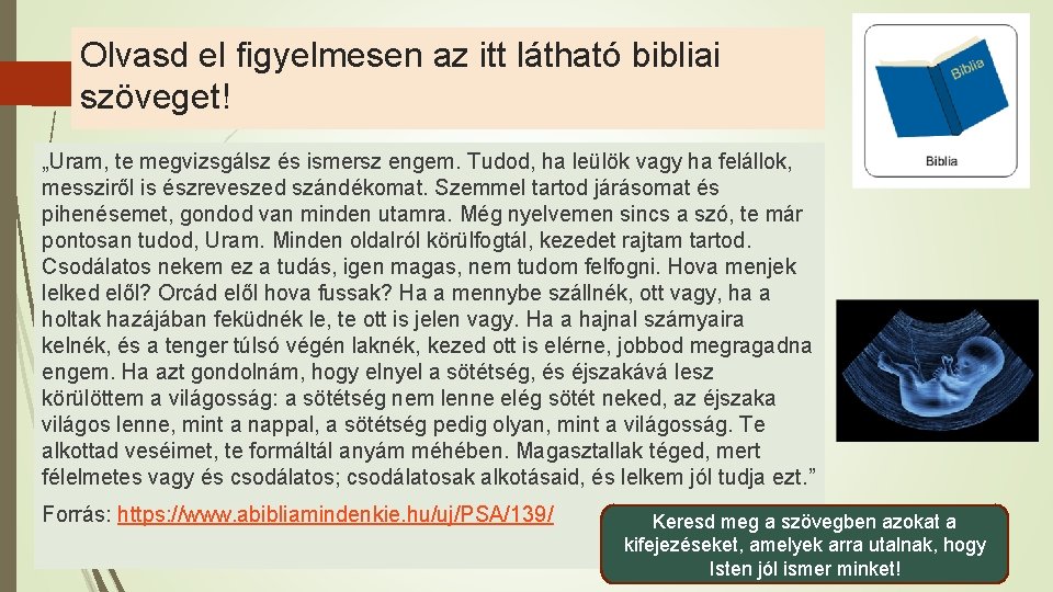 Olvasd el figyelmesen az itt látható bibliai szöveget! „Uram, te megvizsgálsz és ismersz engem.